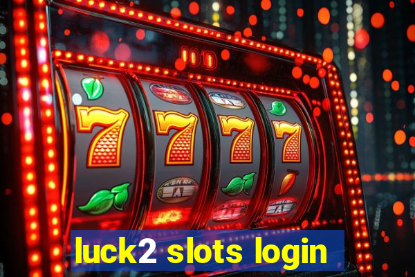 luck2 slots login